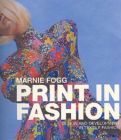 книга Print in Fashion: Design and Development in Textile Fashion, автор: Marnie Fogg